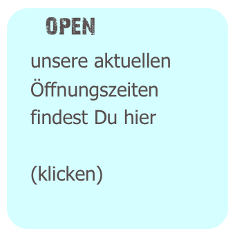   open
Unser Ladengeschäft 
         Ostertorsteinweg 38
         28203 Bremen
ist durchgehend geöffnet:
         MO - FR 11:00 bis 18:00
         SA         11:00 bis 16:00