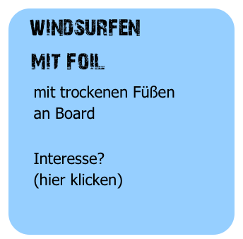 windsurfen
   mit foil
    mit trockenen Füßen
    an Board

    Interesse?
    (hier klicken)